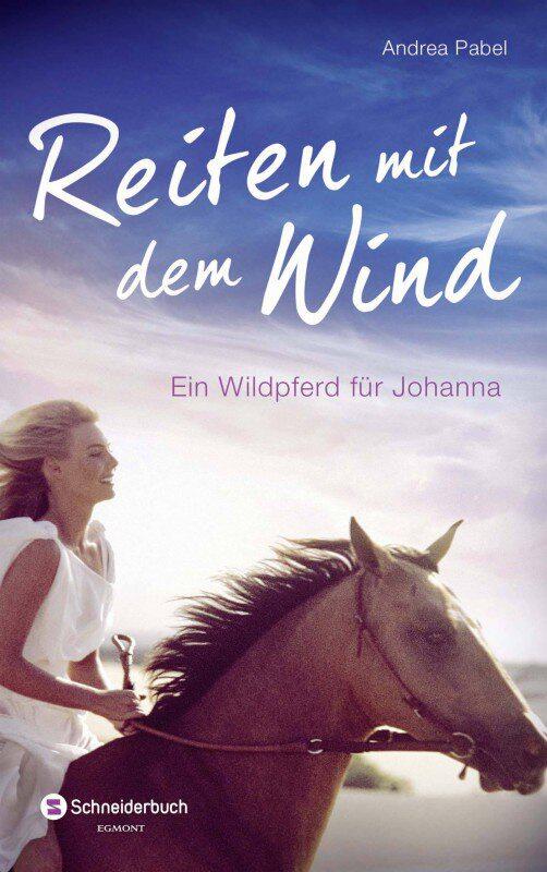 Reiten mit dem Wind: Ein Wildpferd f&uuml;r Johanna