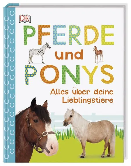 Pferde und Ponys - Alles &uuml;ber deine Lieblingstiere