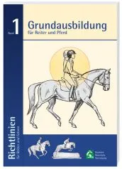 Richtlinien f&uuml;r Reiten und Fahren, Band 1: Grundausbildung f&uuml;r Reiter und Pferd