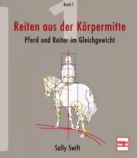 Reiten aus der K&ouml;rpermitte, Band 1 - Pferd und Reiter im Gleichgewicht