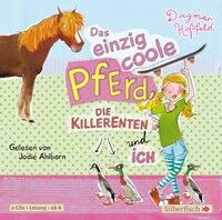 Das einzig coole Pferd, die Killerenten und ich (CD)