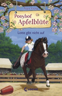 Ponyhof Apfelblüte, Band 23- Lotte gibt nicht auf