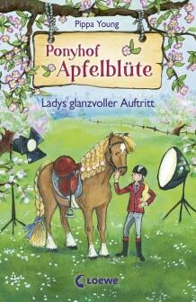 Ponyhof Apfelblüte, Band 10 - Ladys glanzvoller Auftritt