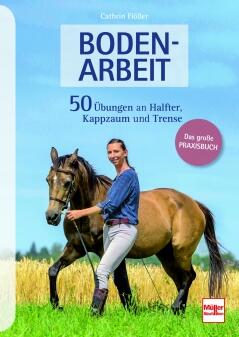 Bodenarbeit - 50 Übungen an Halfter, Kappzaum und Trense