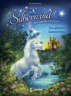 Silberwind, das weiße Einhorn, Band 06 - Das geheime Zauberschloss