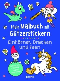 Mein Malbuch mit Glitzerstickern -Einhörner, Drachen und Feen
