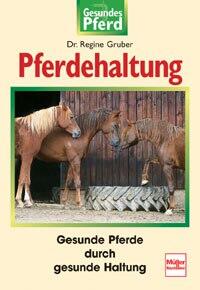 Pferdehaltung - Gesunde Pferde durch gesunde Haltung