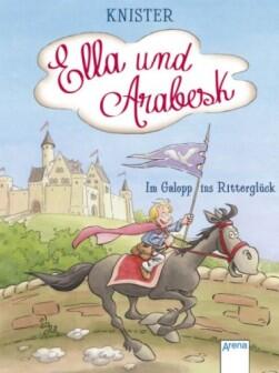 Ella und Arabesk - Im Galopp ins Ritterglück