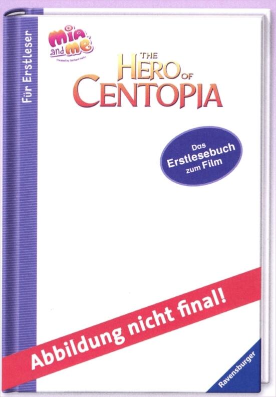 Mia and me - The Hero of Centopia - Das Erstlesebuch zum Film